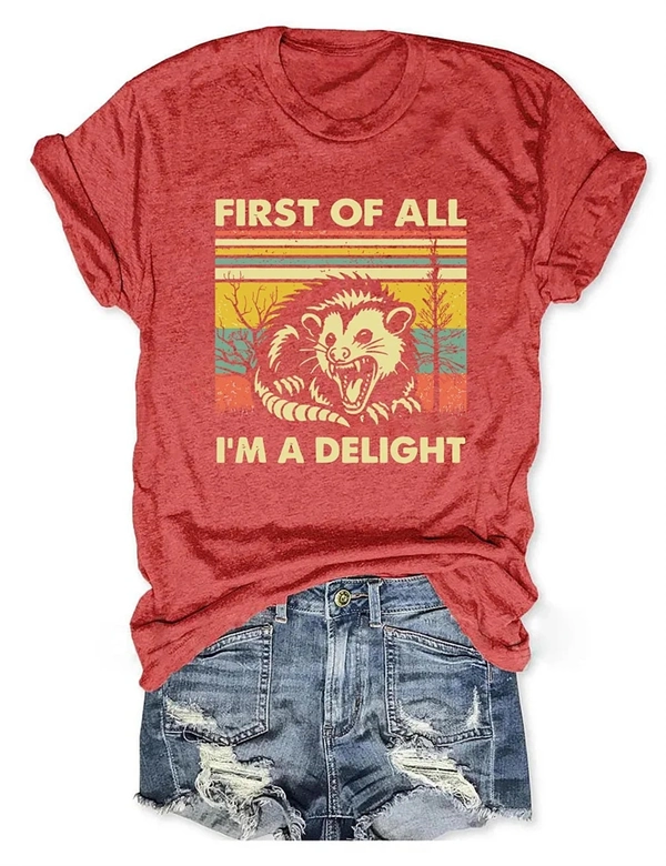 "FIRST OF ALL, I'M A DELIGHT" T-Shirt – Fun & Bold Statement Tee for Everyday Comfort